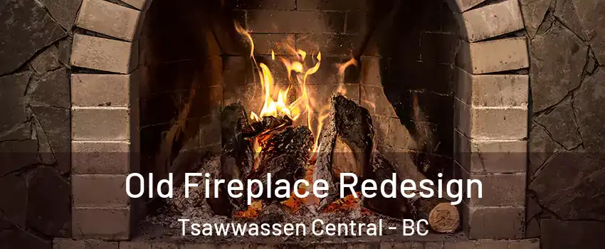 Old Fireplace Redesign Tsawwassen Central - BC