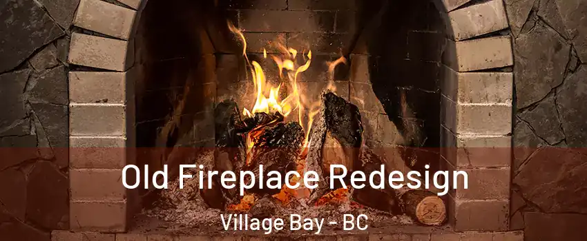 Old Fireplace Redesign Village Bay - BC