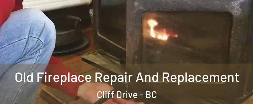 Old Fireplace Repair And Replacement Cliff Drive - BC