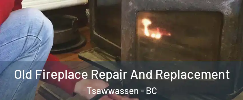 Old Fireplace Repair And Replacement Tsawwassen - BC