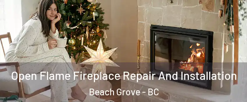 Open Flame Fireplace Repair And Installation Beach Grove - BC