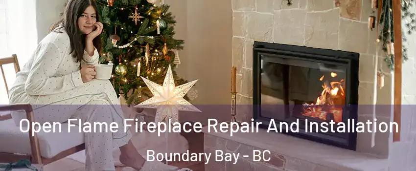 Open Flame Fireplace Repair And Installation Boundary Bay - BC