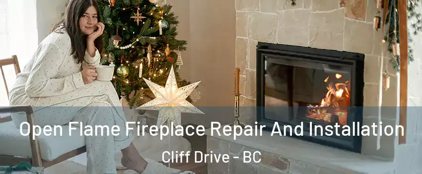 Open Flame Fireplace Repair And Installation Cliff Drive - BC