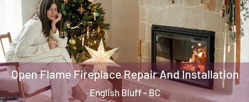 Open Flame Fireplace Repair And Installation English Bluff - BC
