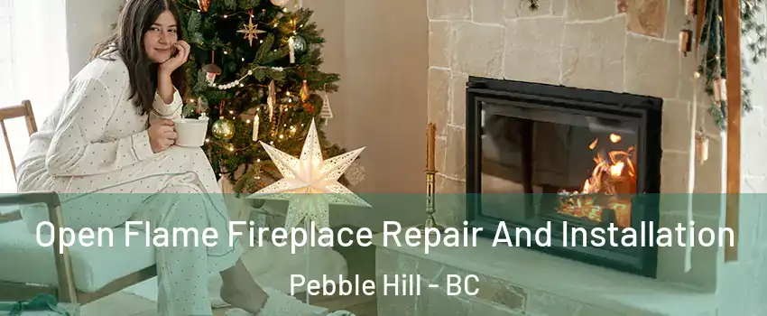 Open Flame Fireplace Repair And Installation Pebble Hill - BC
