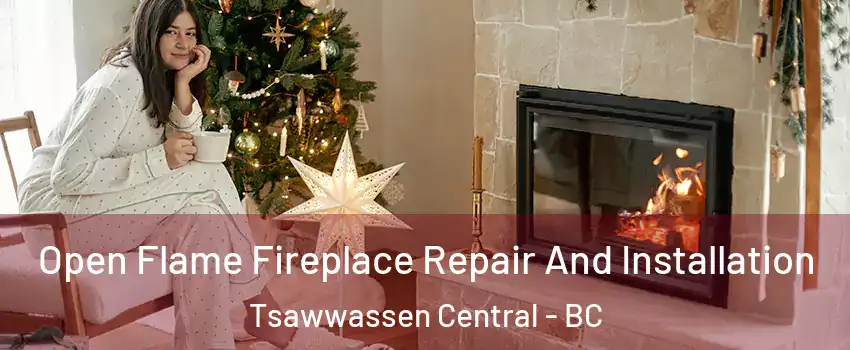 Open Flame Fireplace Repair And Installation Tsawwassen Central - BC