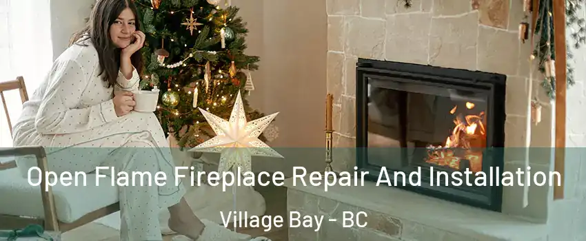 Open Flame Fireplace Repair And Installation Village Bay - BC