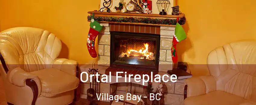 Ortal Fireplace Village Bay - BC