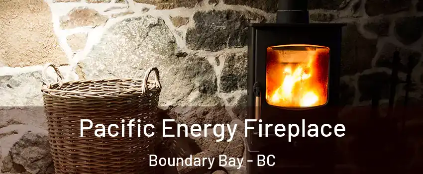 Pacific Energy Fireplace Boundary Bay - BC
