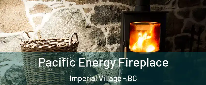 Pacific Energy Fireplace Imperial Village - BC