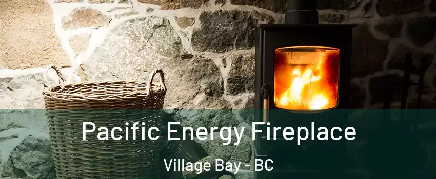 Pacific Energy Fireplace Village Bay - BC