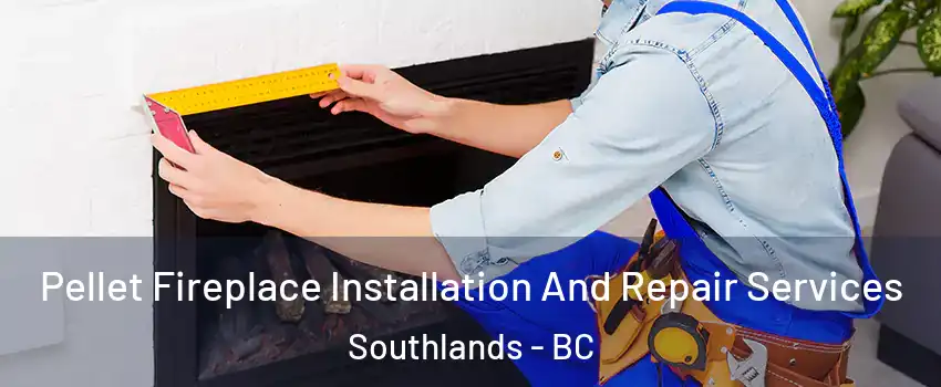 Pellet Fireplace Installation And Repair Services Southlands - BC