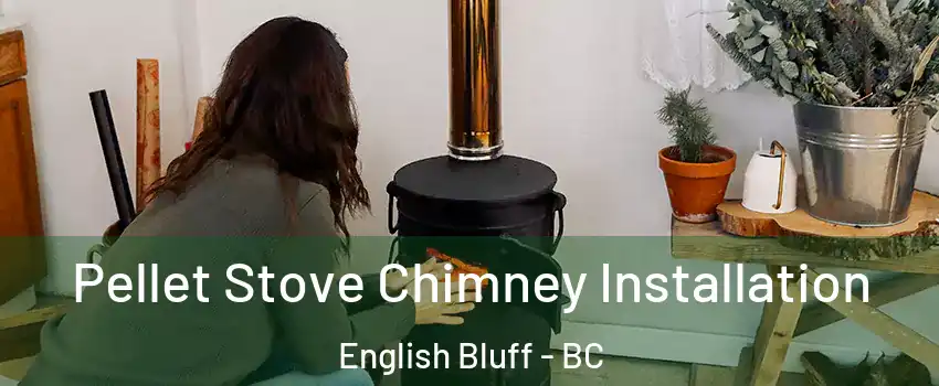 Pellet Stove Chimney Installation English Bluff - BC