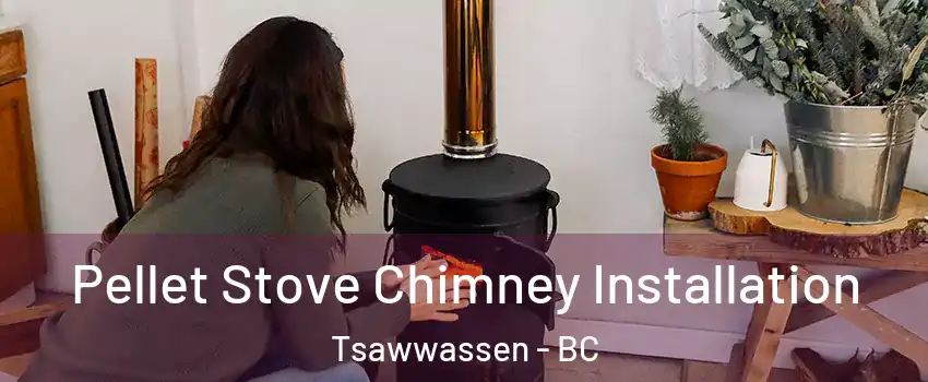  Pellet Stove Chimney Installation Tsawwassen - BC