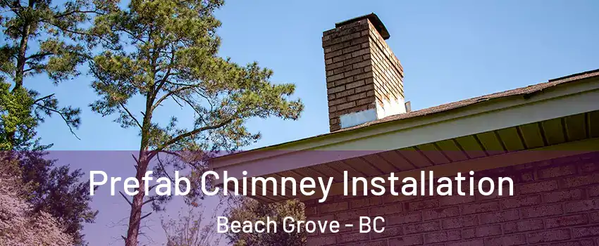 Prefab Chimney Installation Beach Grove - BC