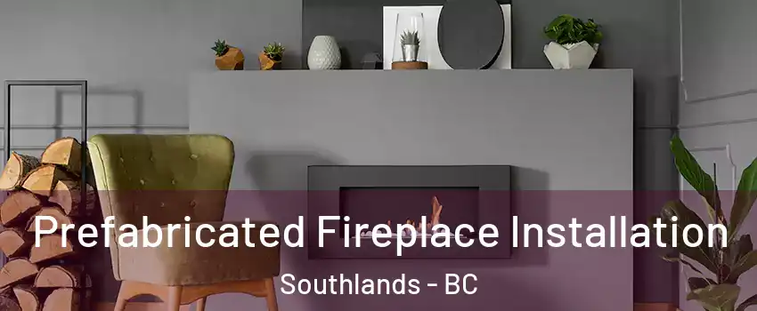  Prefabricated Fireplace Installation Southlands - BC