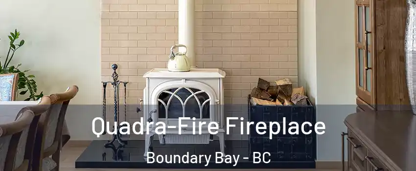  Quadra-Fire Fireplace Boundary Bay - BC