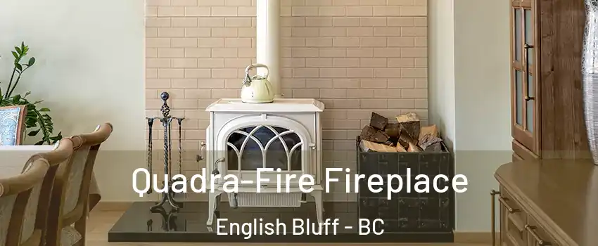 Quadra-Fire Fireplace English Bluff - BC