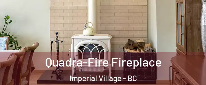 Quadra-Fire Fireplace Imperial Village - BC