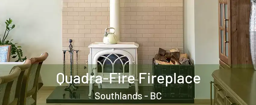 Quadra-Fire Fireplace Southlands - BC