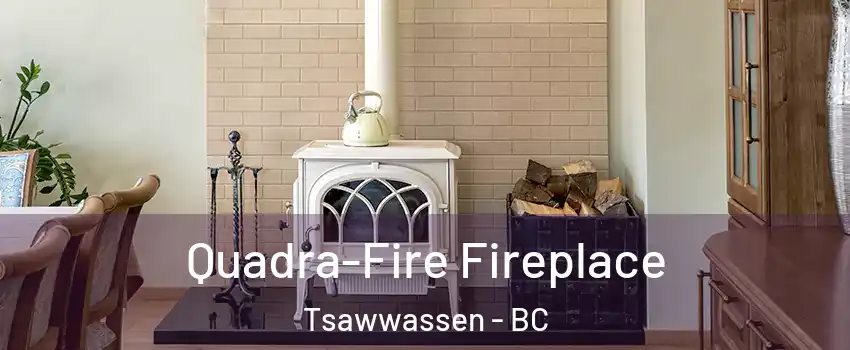 Quadra-Fire Fireplace Tsawwassen - BC