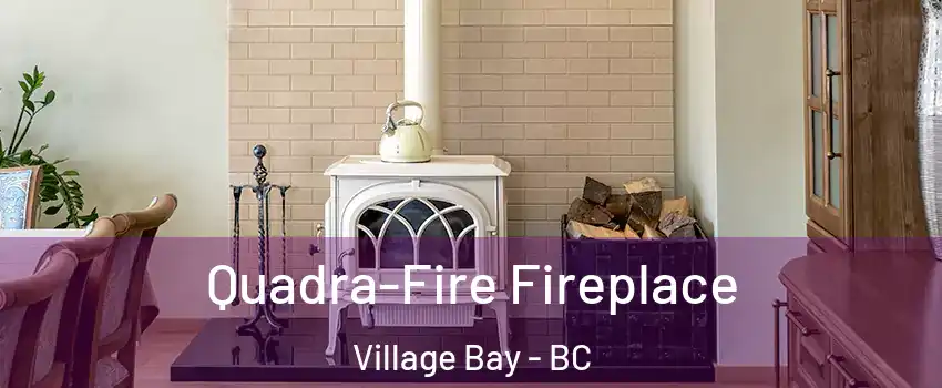 Quadra-Fire Fireplace Village Bay - BC
