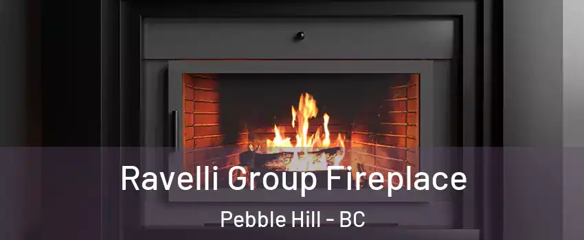  Ravelli Group Fireplace Pebble Hill - BC