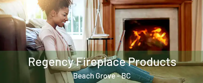 Regency Fireplace Products Beach Grove - BC