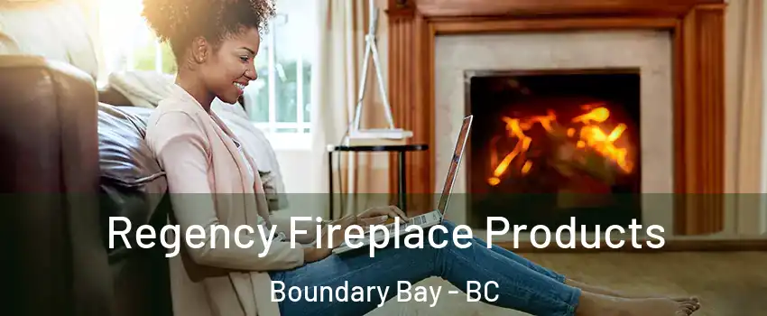 Regency Fireplace Products Boundary Bay - BC