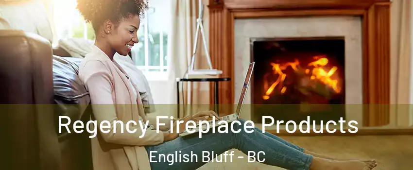 Regency Fireplace Products English Bluff - BC
