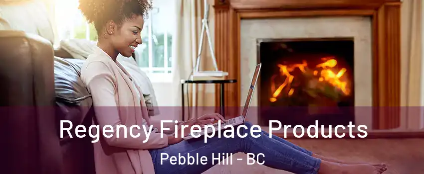 Regency Fireplace Products Pebble Hill - BC