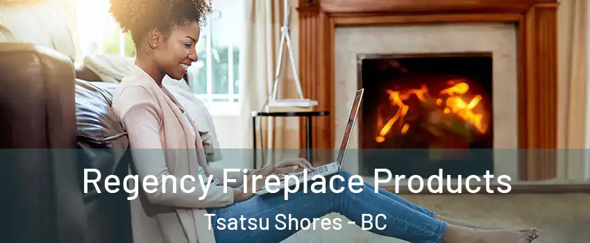  Regency Fireplace Products Tsatsu Shores - BC