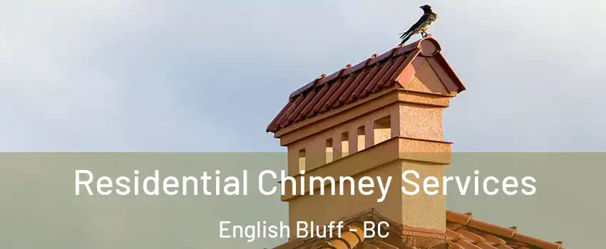 Residential Chimney Services English Bluff - BC