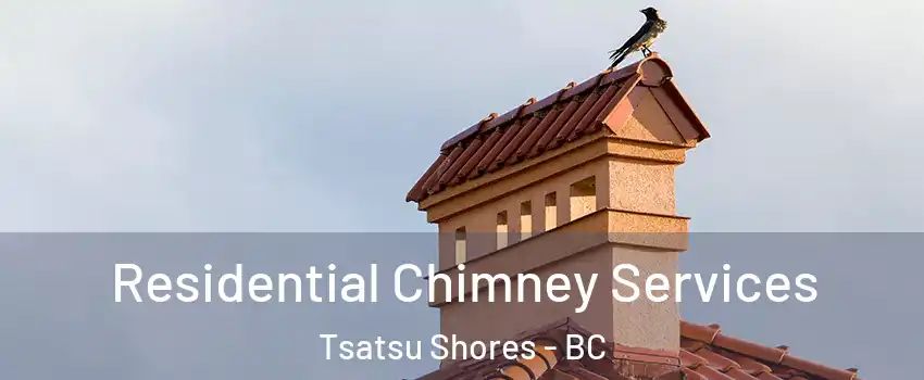 Residential Chimney Services Tsatsu Shores - BC