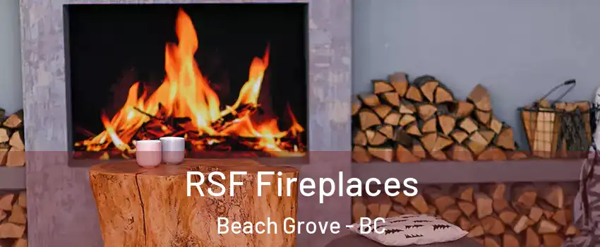 RSF Fireplaces Beach Grove - BC