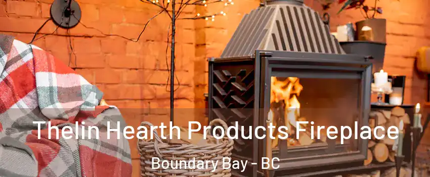 Thelin Hearth Products Fireplace Boundary Bay - BC