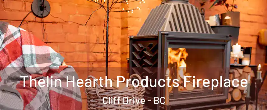Thelin Hearth Products Fireplace Cliff Drive - BC
