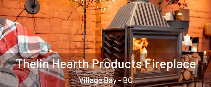 Thelin Hearth Products Fireplace Village Bay - BC