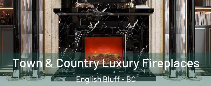  Town & Country Luxury Fireplaces English Bluff - BC