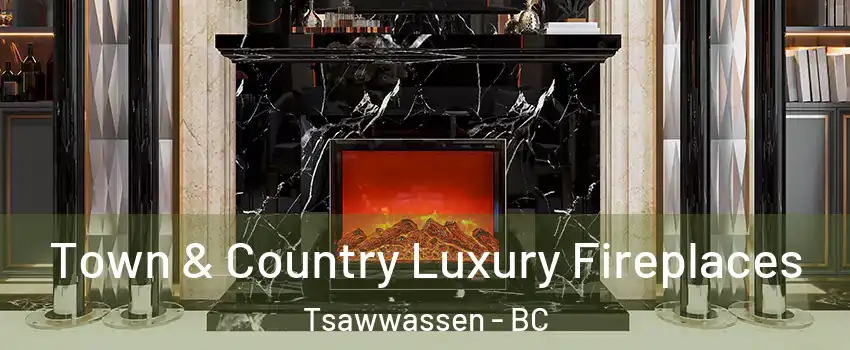 Town & Country Luxury Fireplaces Tsawwassen - BC
