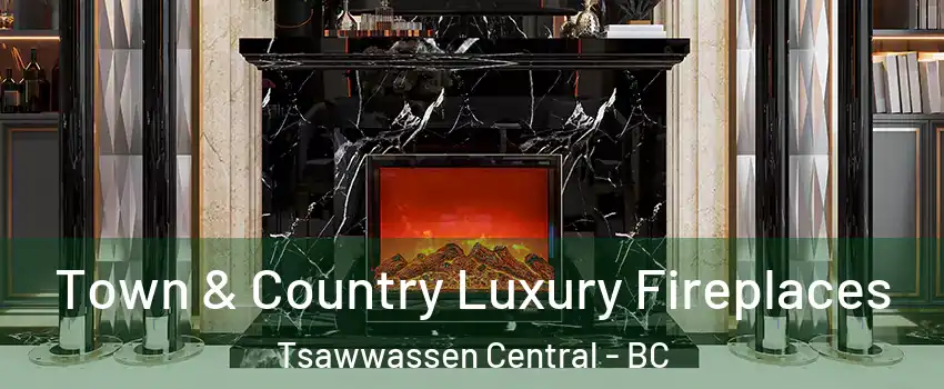  Town & Country Luxury Fireplaces Tsawwassen Central - BC