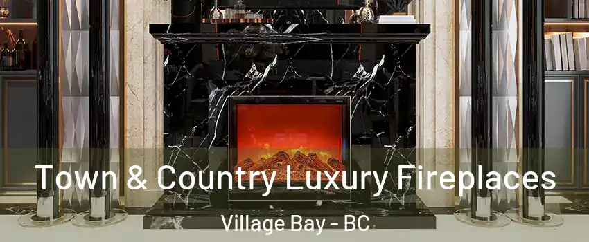  Town & Country Luxury Fireplaces Village Bay - BC