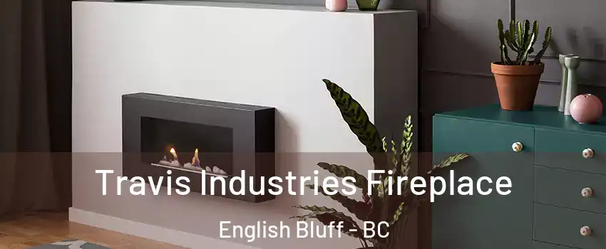  Travis Industries Fireplace English Bluff - BC