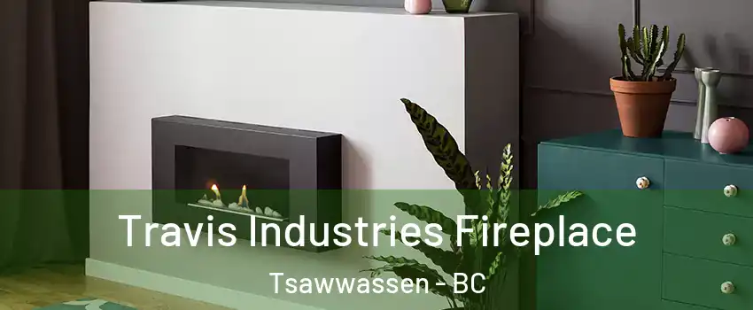 Travis Industries Fireplace Tsawwassen - BC