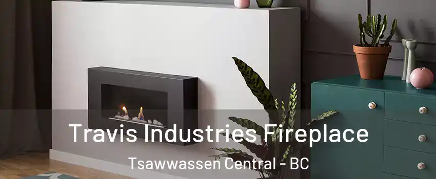 Travis Industries Fireplace Tsawwassen Central - BC