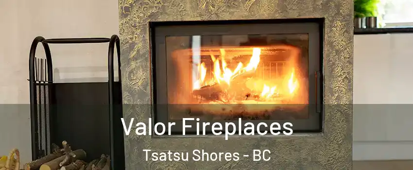 Valor Fireplaces Tsatsu Shores - BC