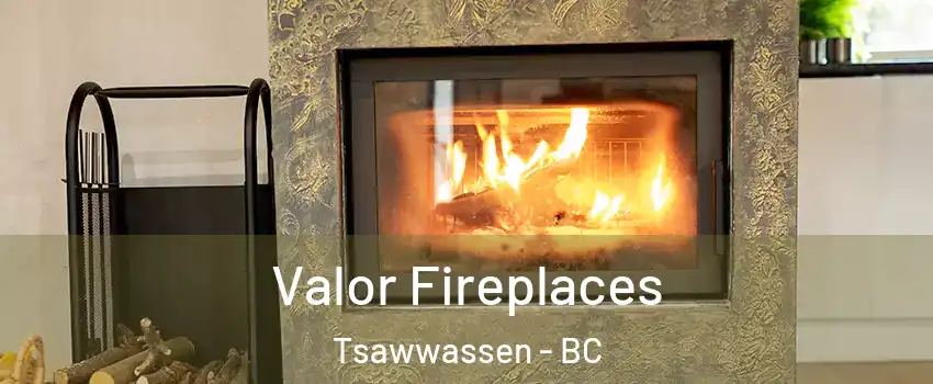 Valor Fireplaces Tsawwassen - BC