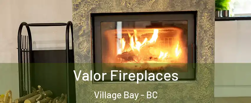 Valor Fireplaces Village Bay - BC