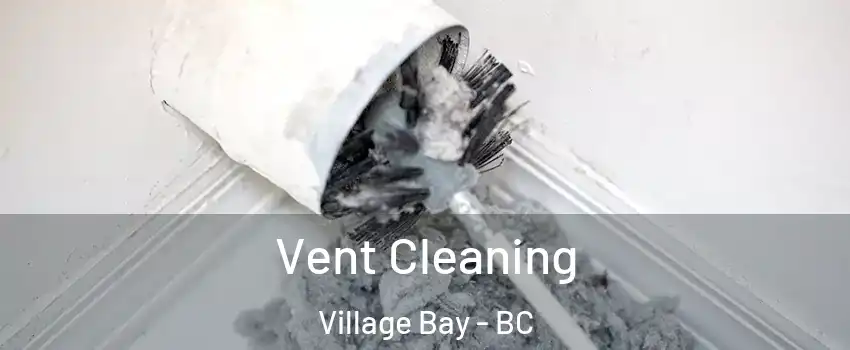 Vent Cleaning Village Bay - BC