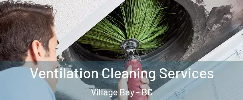 Ventilation Cleaning Services Village Bay - BC